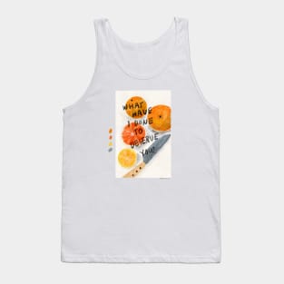 What have I done to deserve you Tank Top